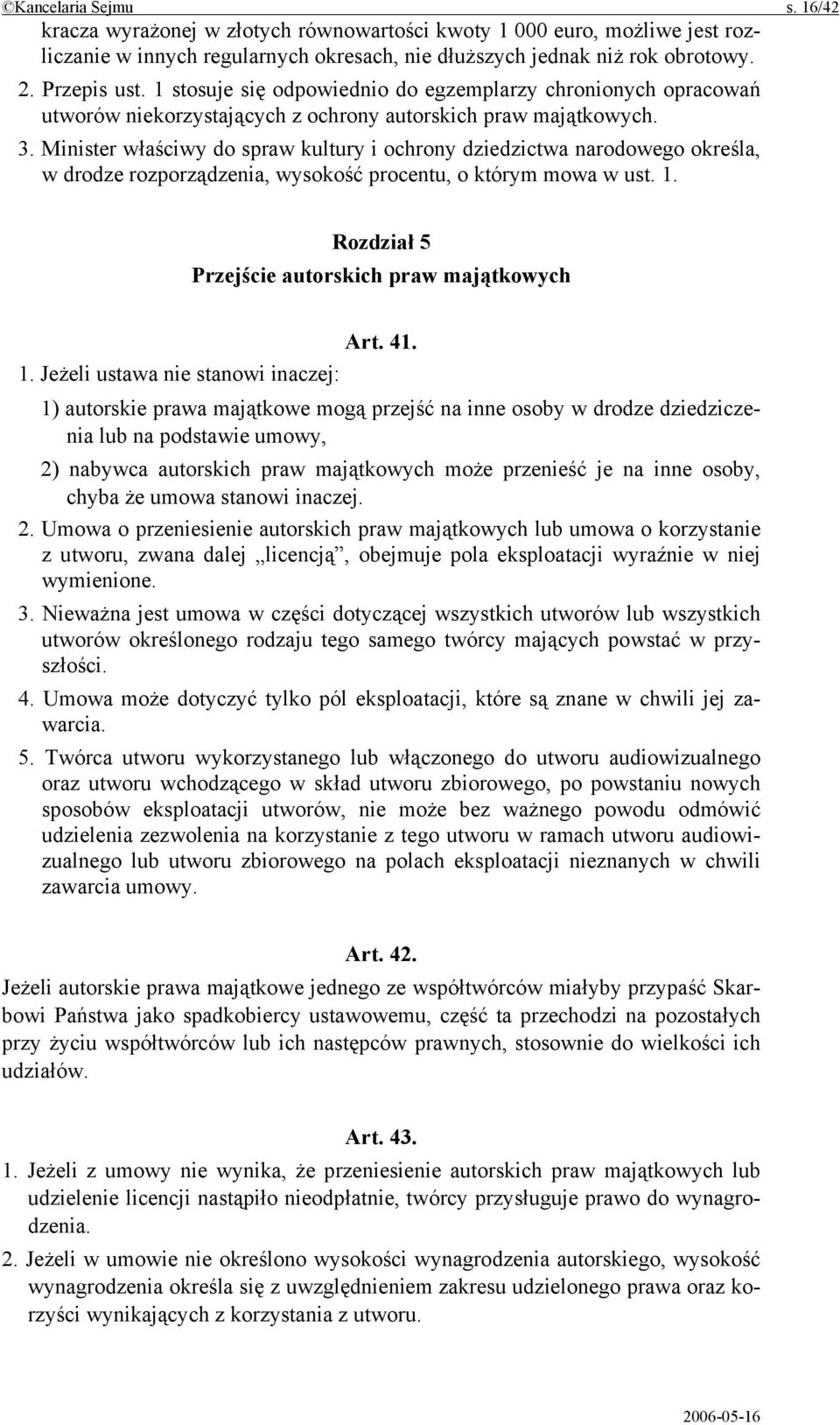Minister właściwy do spraw kultury i ochrony dziedzictwa narodowego określa, w drodze rozporządzenia, wysokość procentu, o którym mowa w ust. 1. Rozdział 5 Przejście autorskich praw majątkowych Art.