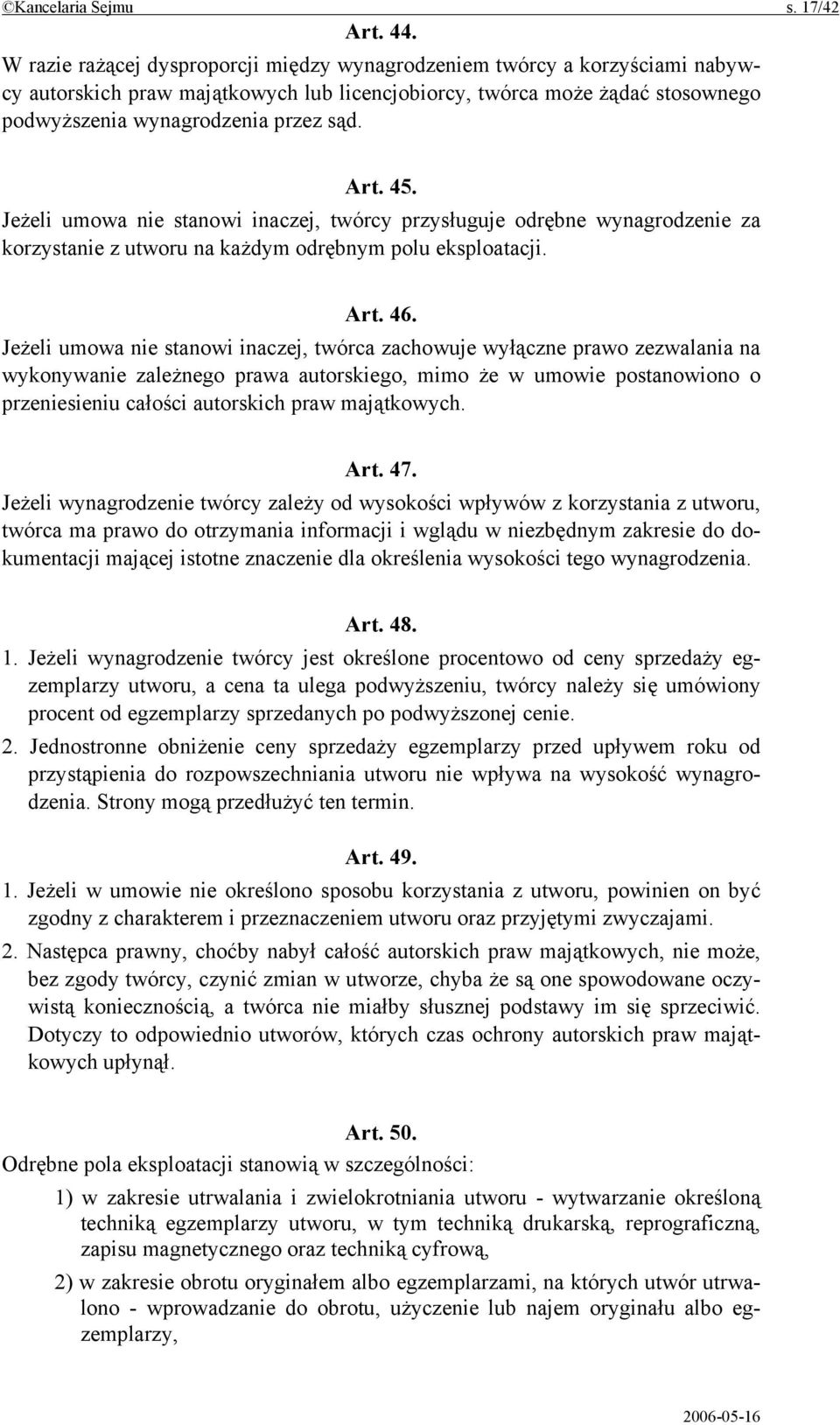 45. Jeżeli umowa nie stanowi inaczej, twórcy przysługuje odrębne wynagrodzenie za korzystanie z utworu na każdym odrębnym polu eksploatacji. Art. 46.