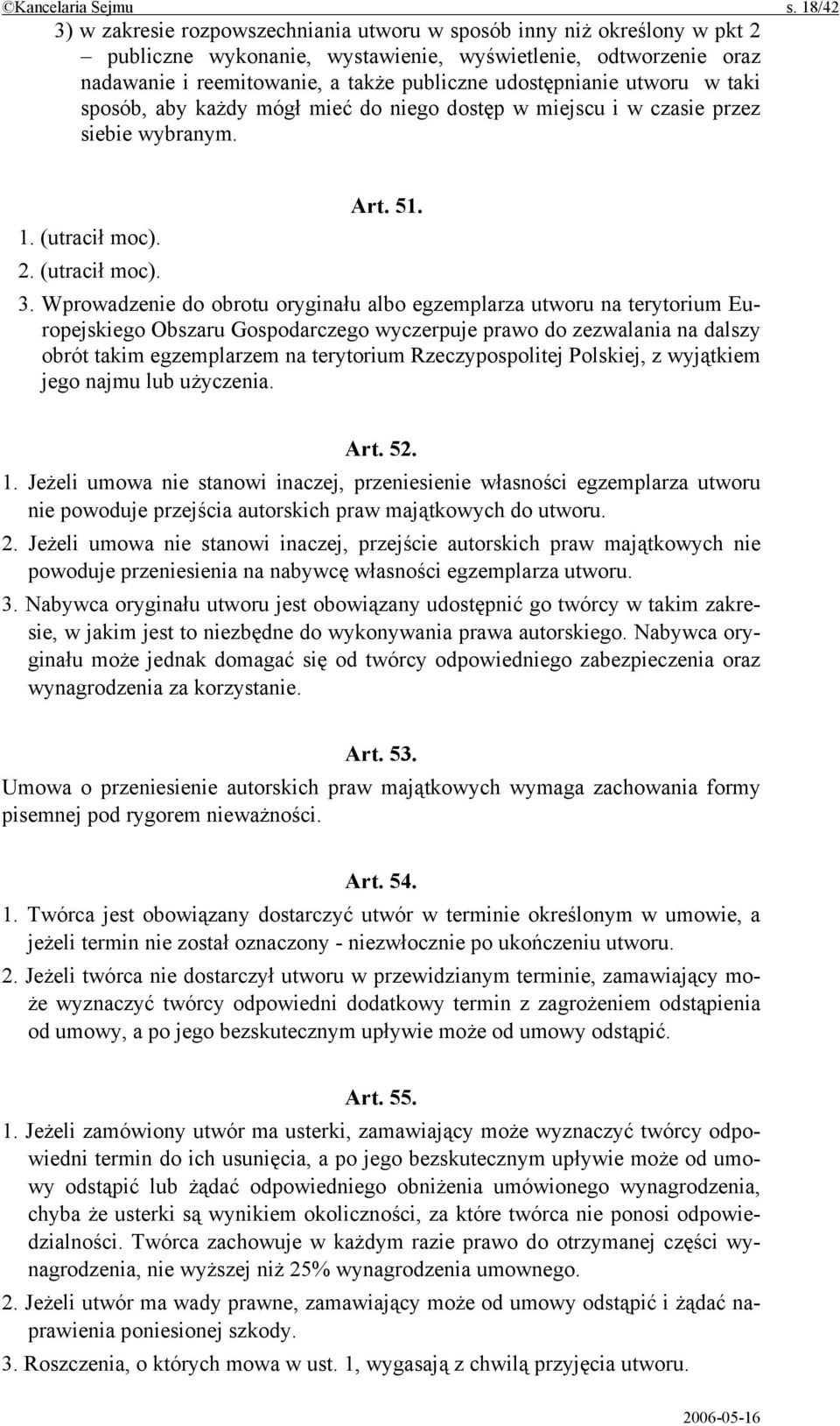 udostępnianie utworu w taki sposób, aby każdy mógł mieć do niego dostęp w miejscu i w czasie przez siebie wybranym. Art. 51. 1. (utracił moc). 2. (utracił moc). 3.
