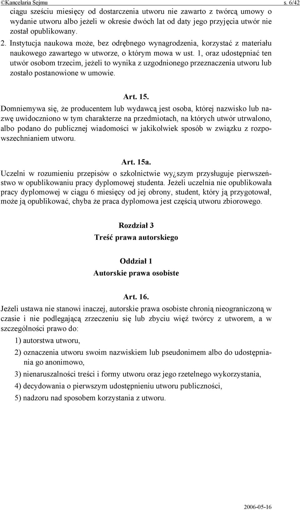 1, oraz udostępniać ten utwór osobom trzecim, jeżeli to wynika z uzgodnionego przeznaczenia utworu lub zostało postanowione w umowie. Art. 15.