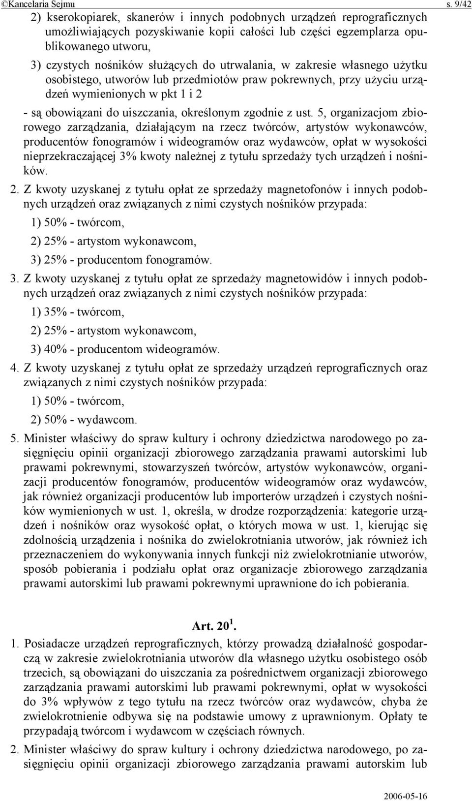 utrwalania, w zakresie własnego użytku osobistego, utworów lub przedmiotów praw pokrewnych, przy użyciu urządzeń wymienionych w pkt 1 i 2 - są obowiązani do uiszczania, określonym zgodnie z ust.