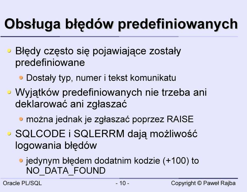 deklarować ani zgłaszać można jednak je zgłaszać poprzez RAISE SQLCODE i SQLERRM
