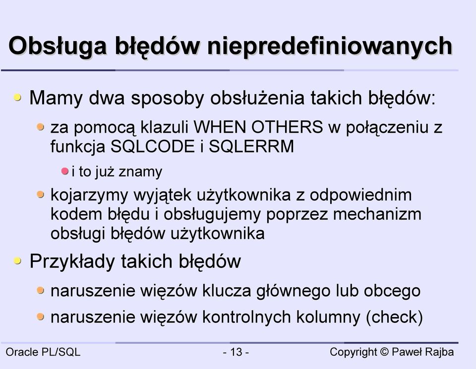 odpowiednim kodem błędu i obsługujemy poprzez mechanizm obsługi błędów użytkownika Przykłady takich