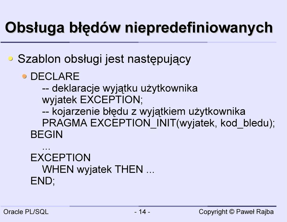 EXCEPTION; -- kojarzenie błędu z wyjątkiem użytkownika PRAGMA