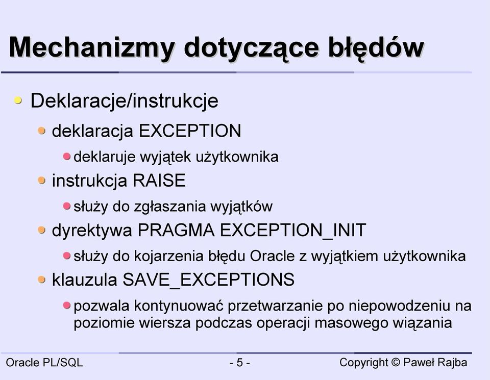 służy do kojarzenia błędu Oracle z wyjątkiem użytkownika klauzula SAVE_EXCEPTIONS pozwala