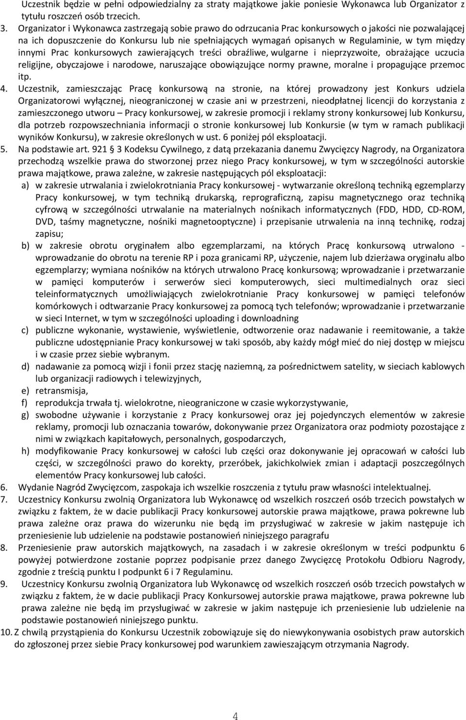 między innymi Prac konkursowych zawierających treści obraźliwe, wulgarne i nieprzyzwoite, obrażające uczucia religijne, obyczajowe i narodowe, naruszające obowiązujące normy prawne, moralne i