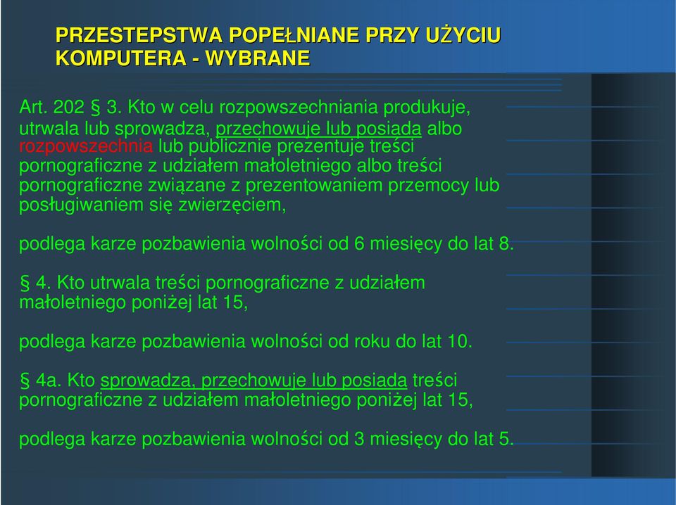 małoletniego albo treści pornograficzne związane z prezentowaniem przemocy lub posługiwaniem się zwierzęciem, podlega karze pozbawienia wolności od 6 miesięcy do lat 8. 4.