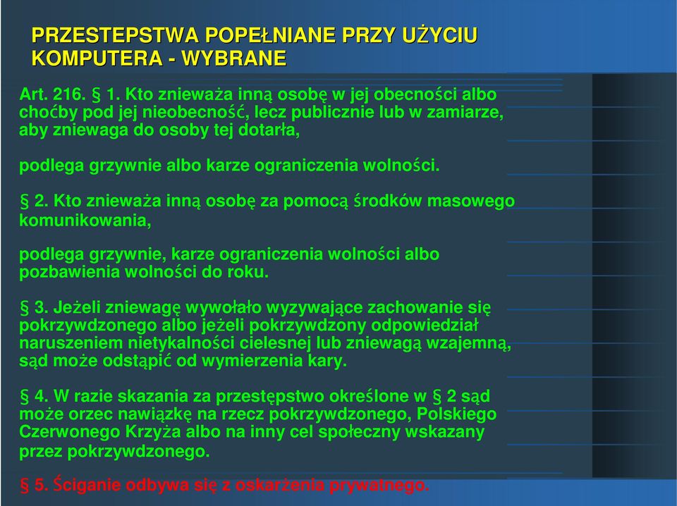 Kto zniewaŝa inną osobę za pomocąśrodków masowego komunikowania, podlega grzywnie, karze ograniczenia wolności albo pozbawienia wolności do roku. 3.