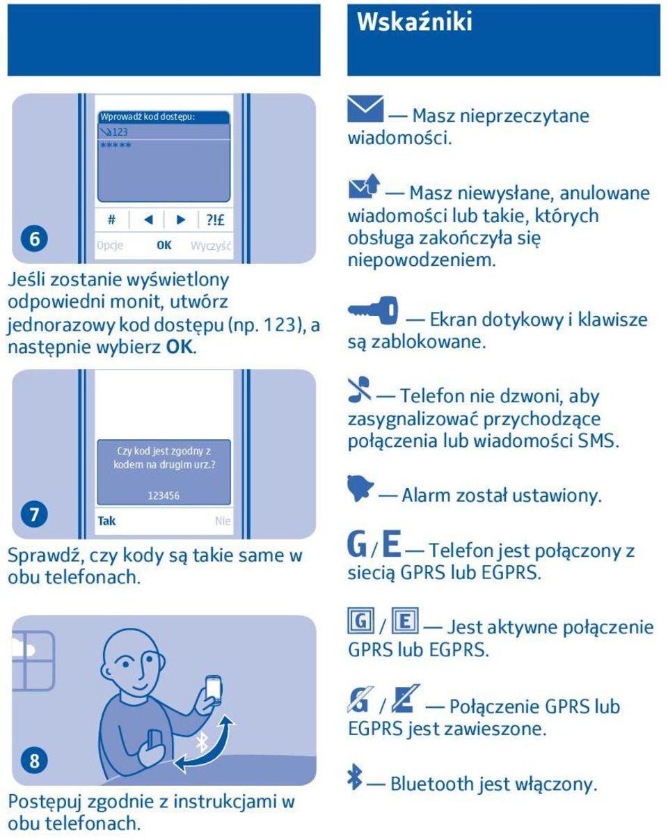 Czy kod jest zgodny z kodem na drugim urz.? Telefon nie dzwoni, aby zasygnalizować przychodzące połączenia lub wiadomości SMS. 7 Tak 3456 Nie Alarm został ustawiony.