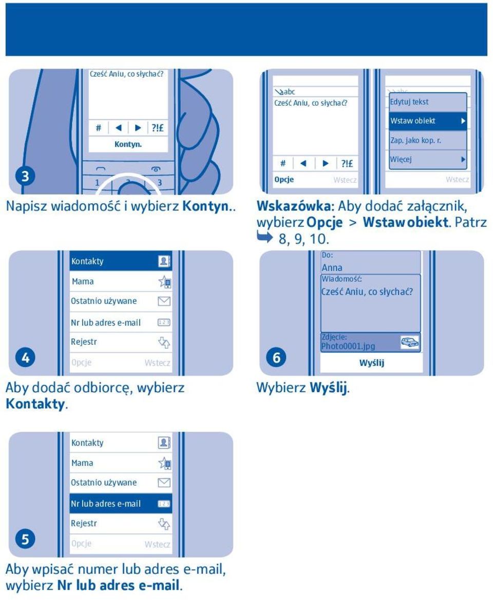 Patrz 8, 9, 0. Do: Anna Wiadomość: Cześć Aniu, co słychać? Nr lub adres e-mail 3 4 Rejestr 6 Zdjęcie: Photo000.