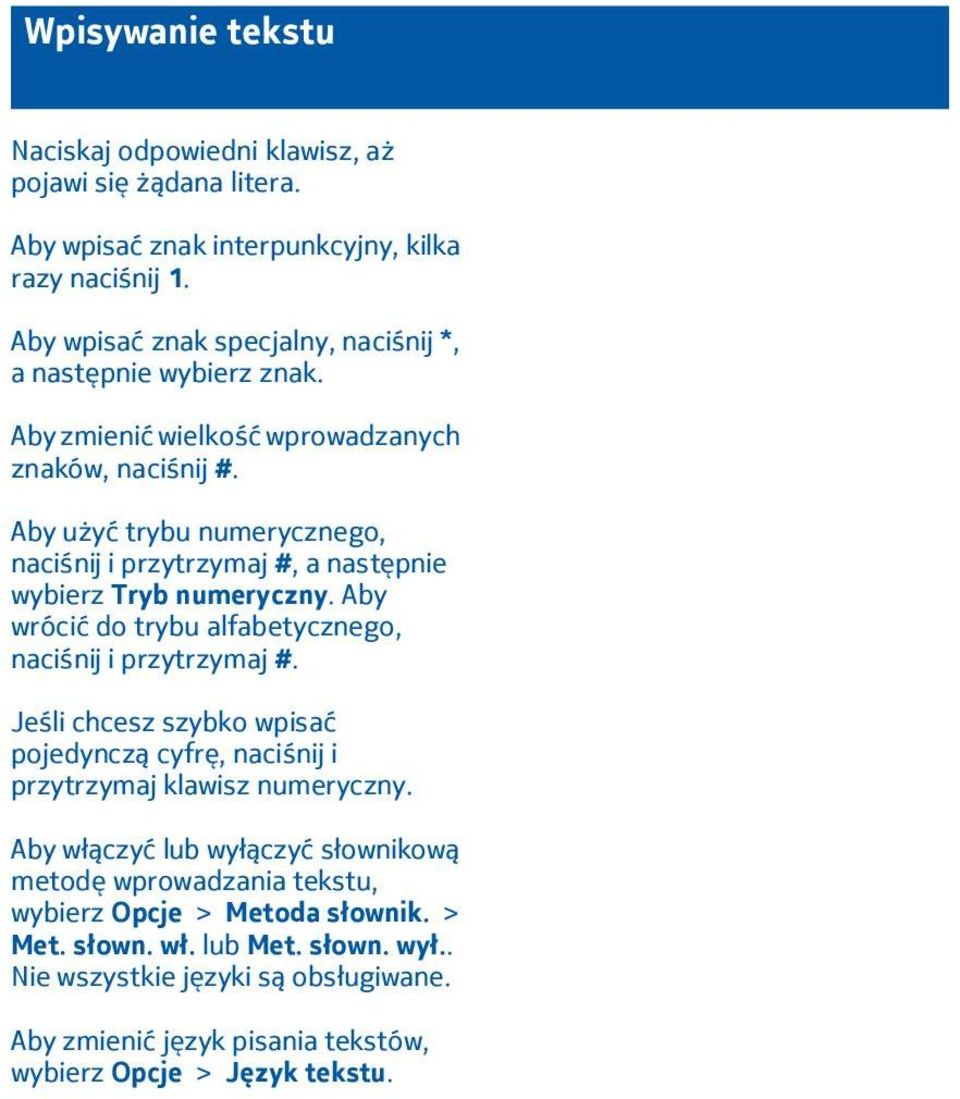 Aby użyć trybu numerycznego, naciśnij i przytrzymaj #, a następnie wybierz Tryb numeryczny. Aby wrócić do trybu alfabetycznego, naciśnij i przytrzymaj #.