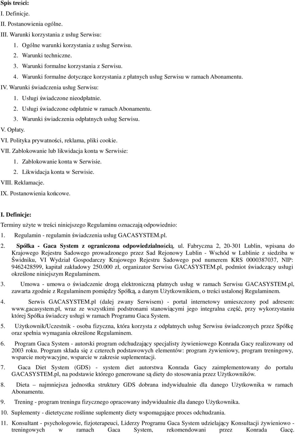Usługi świadczone nieodpłatnie. 2. Usługi świadczone odpłatnie w ramach Abonamentu. 3. Warunki świadczenia odpłatnych usług Serwisu. V. Opłaty. VI. Polityka prywatności, reklama, pliki cookie. VII.