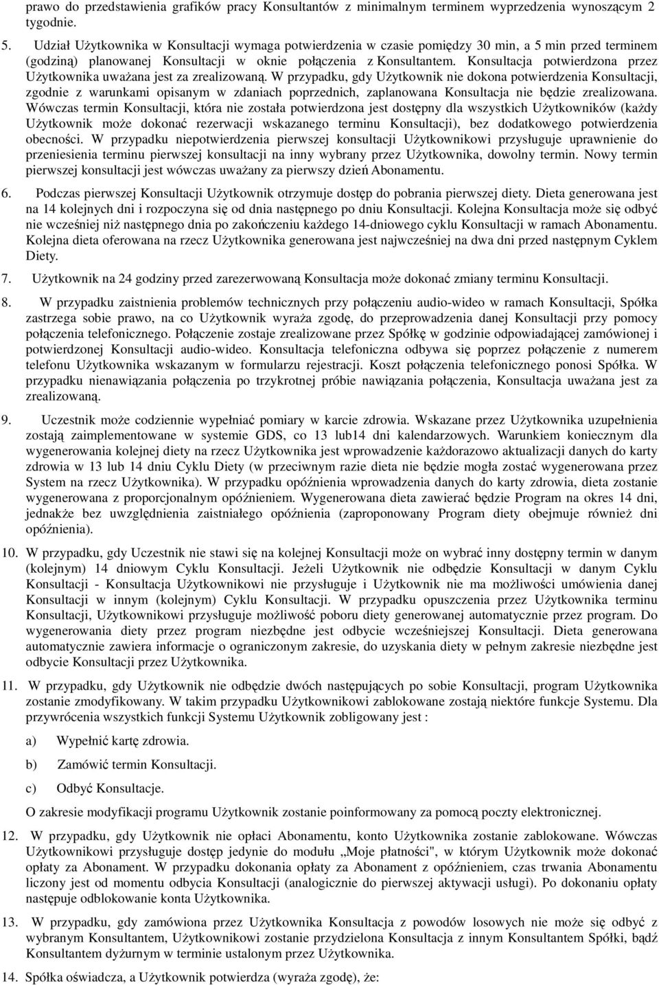 Konsultacja potwierdzona przez Użytkownika uważana jest za zrealizowaną.