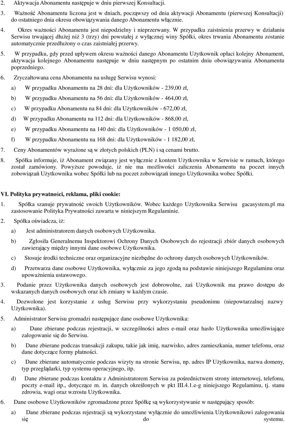 Okres ważności Abonamentu jest niepodzielny i nieprzerwany.