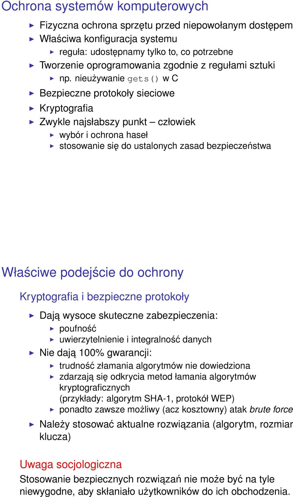 nieużywanie gets() w C Bezpieczne protokoły sieciowe Kryptografia Zwykle najsłabszy punkt człowiek wybór i ochrona haseł stosowanie się do ustalonych zasad bezpieczeństwa Właściwe podejście do