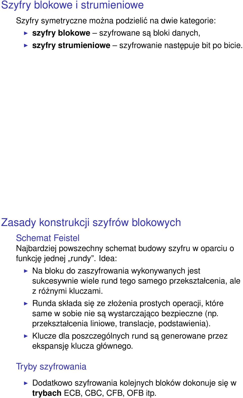 Idea: Na bloku do zaszyfrowania wykonywanych jest sukcesywnie wiele rund tego samego przekształcenia, ale z różnymi kluczami.