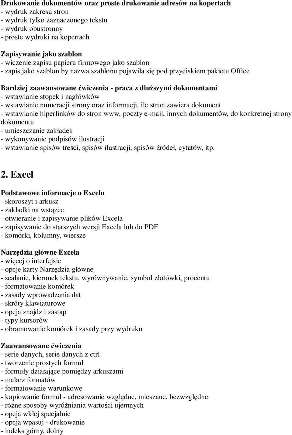 wstawianie stopek i nagłówków - wstawianie numeracji strony oraz informacji, ile stron zawiera dokument - wstawianie hiperlinków do stron www, poczty e-mail, innych dokumentów, do konkretnej strony