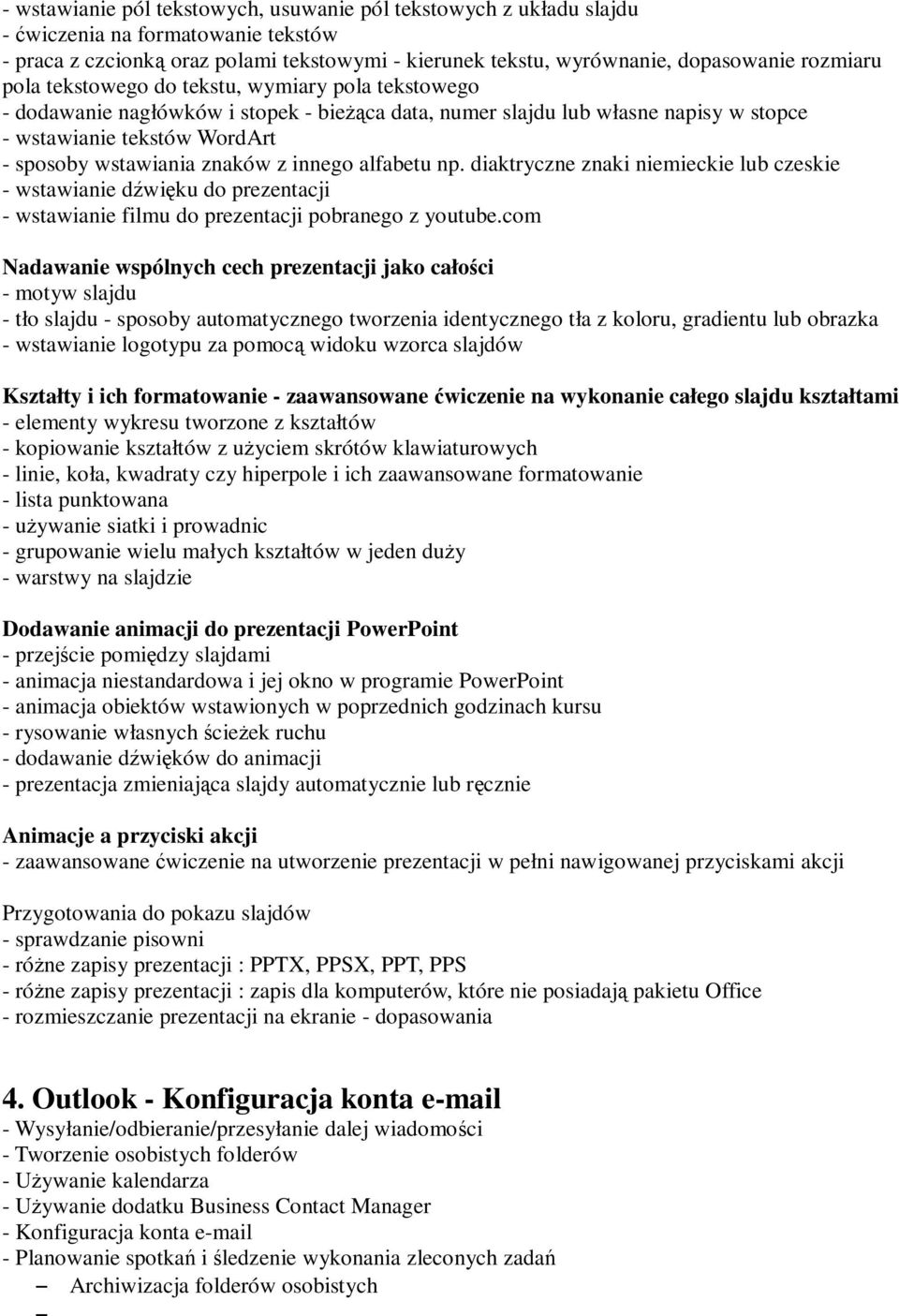 innego alfabetu np. diaktryczne znaki niemieckie lub czeskie - wstawianie dźwięku do prezentacji - wstawianie filmu do prezentacji pobranego z youtube.