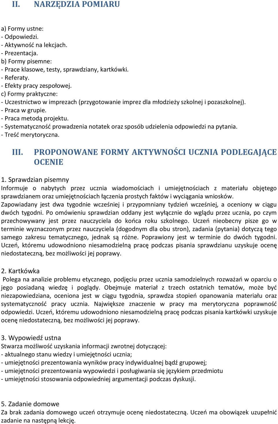 - Systematyczność prowadzenia notatek oraz sposób udzielenia odpowiedzi na pytania. - Treść merytoryczna. III. PROPONOWANE FORMY AKTYWNOŚCI UCZNIA PODLEGAJĄCE OCENIE 1.