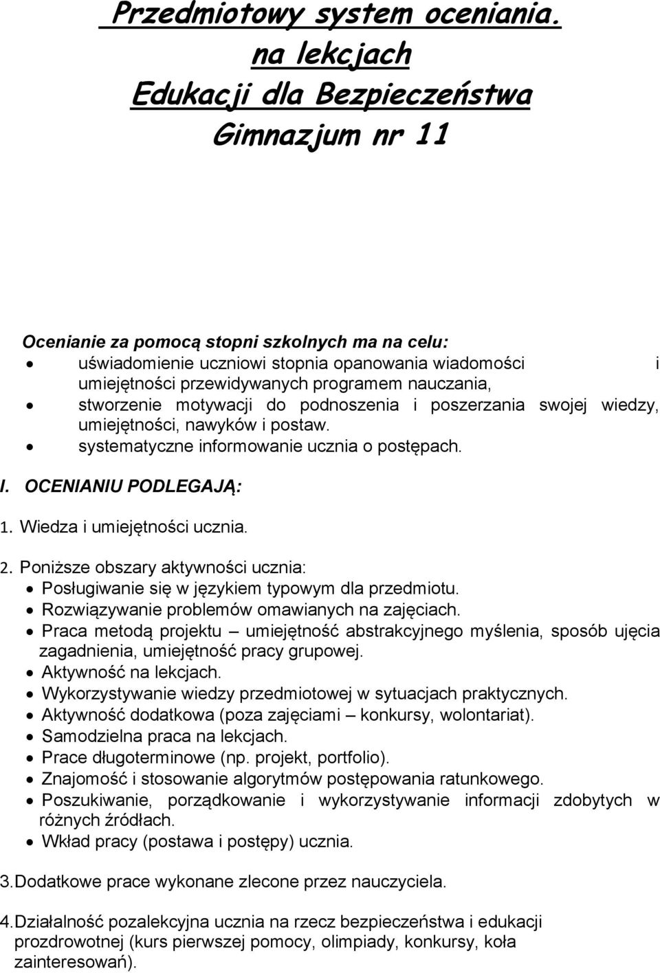 nauczania, stworzenie motywacji do podnoszenia i poszerzania swojej wiedzy, umiejętności, nawyków i postaw. systematyczne informowanie ucznia o postępach. I. OCENIANIU PODLEGAJĄ: 1.