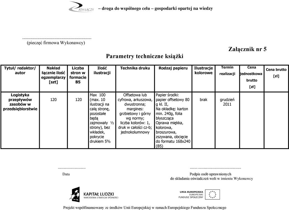 grzbietowy i górny wg normy;, jednokolumnowy Papier środki: papier offsetowy 80 g kl.