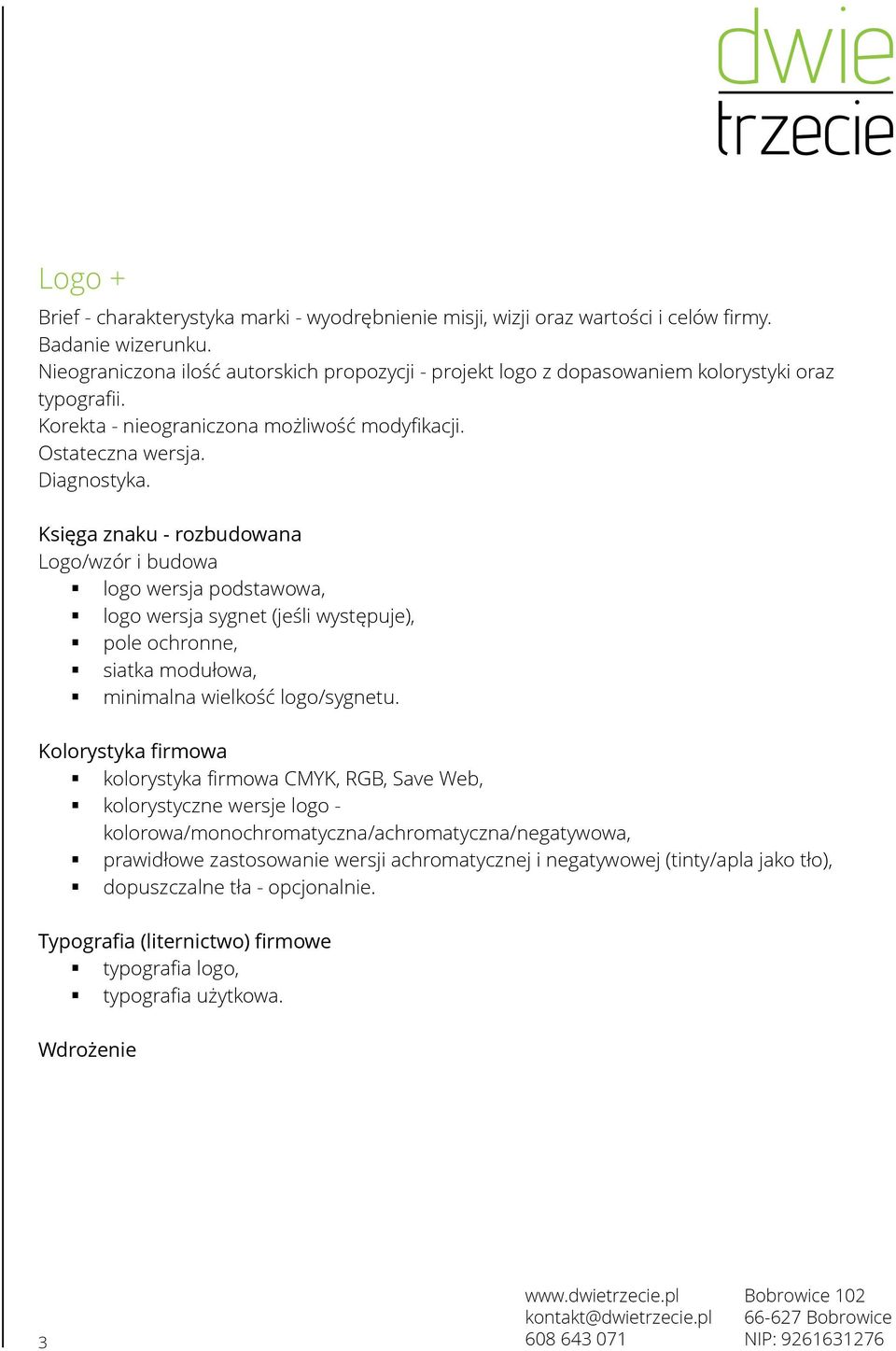 Księga znaku - rozbudowana Logo/wzór i budowa logo wersja podstawowa, logo wersja sygnet (jeśli występuje), pole ochronne, siatka modułowa, minimalna wielkość logo/sygnetu.