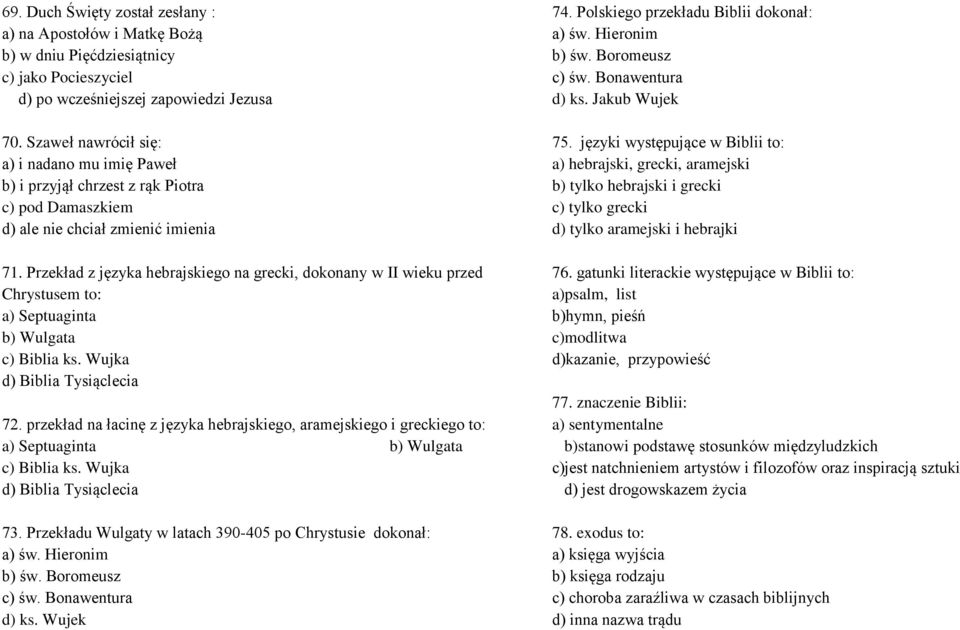 Przekład z języka hebrajskiego na grecki, dokonany w II wieku przed Chrystusem to: a) Septuaginta b) Wulgata c) Biblia ks. Wujka d) Biblia Tysiąclecia 72.