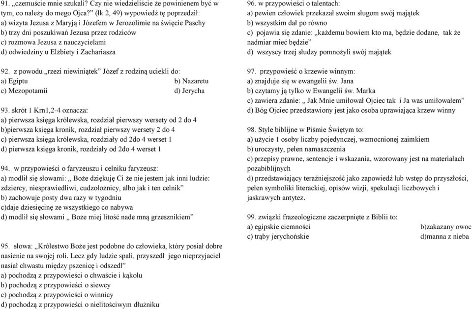 Elżbiety i Zachariasza 92. z powodu rzezi niewiniątek Józef z rodziną uciekli do: a) Egiptu b) Nazaretu c) Mezopotamii d) Jerycha 93.