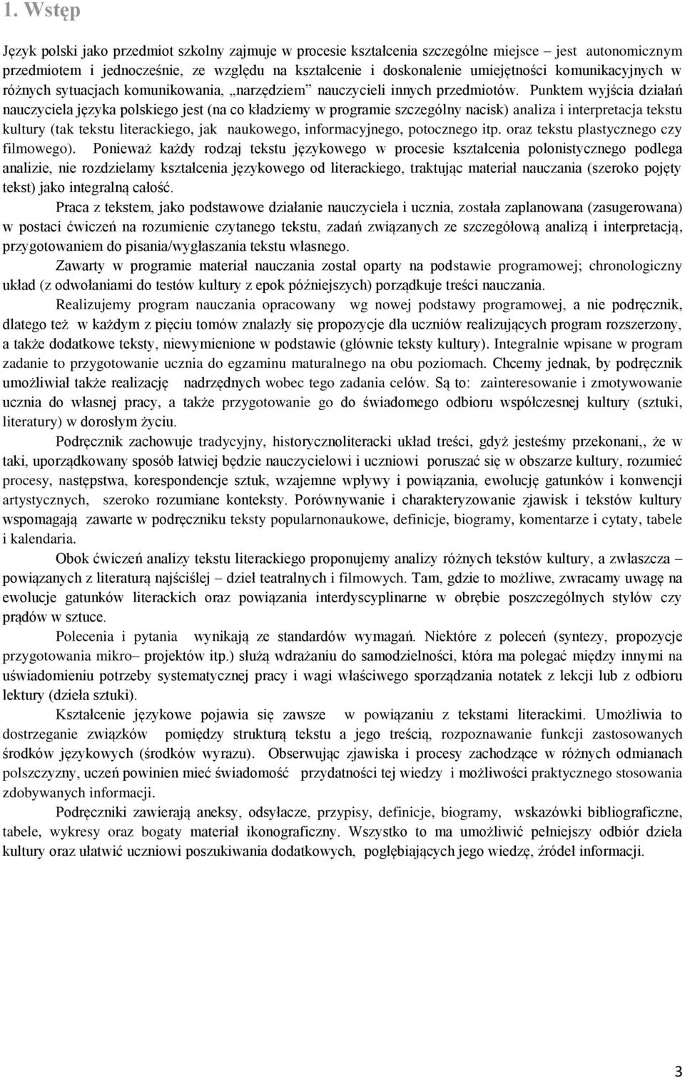 Punktem wyjścia działań nauczyciela języka polskiego jest (na co kładziemy w programie szczególny nacisk) analiza i interpretacja tekstu kultury (tak tekstu literackiego, jak naukowego,