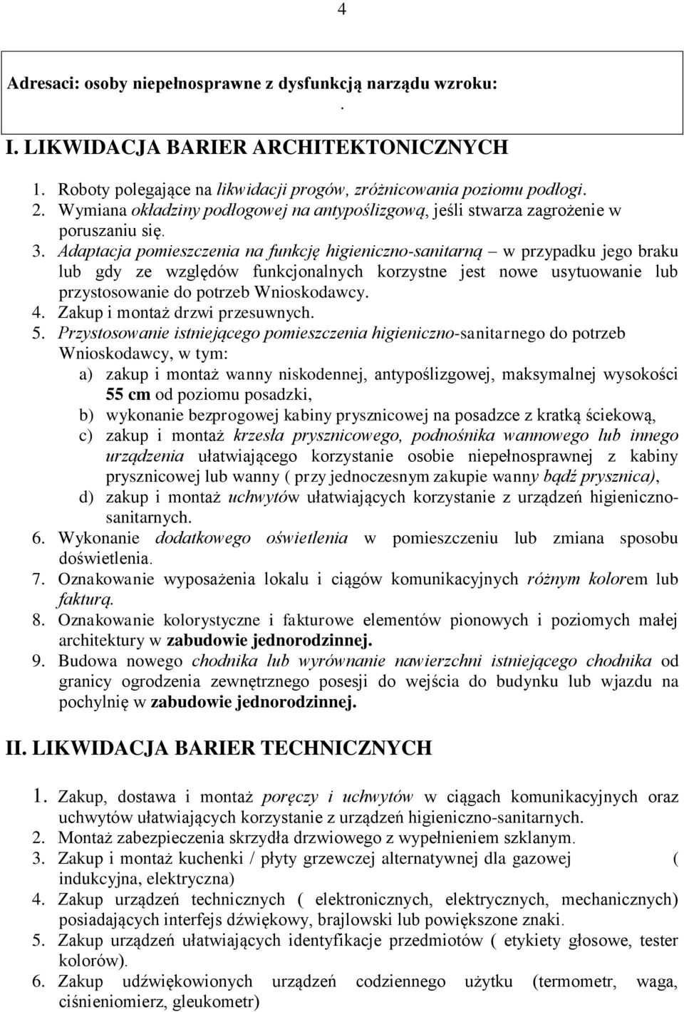 Adaptacja pomieszczenia na funkcję higieniczno-sanitarną w przypadku jego braku lub gdy ze względów funkcjonalnych korzystne jest nowe usytuowanie lub przystosowanie do potrzeb Wnioskodawcy. 4.