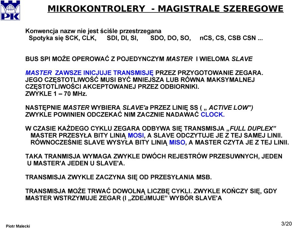 JEGO CZĘSTOTLIWOŚĆ MUSI BYĆ MNIEJSZA LUB RÓWNA MAKSYMALNEJ CZĘSTOTLIWOŚCI AKCEPTOWANEJ PRZEZ ODBIORNIKI. ZWYKLE 1 70 MHz.