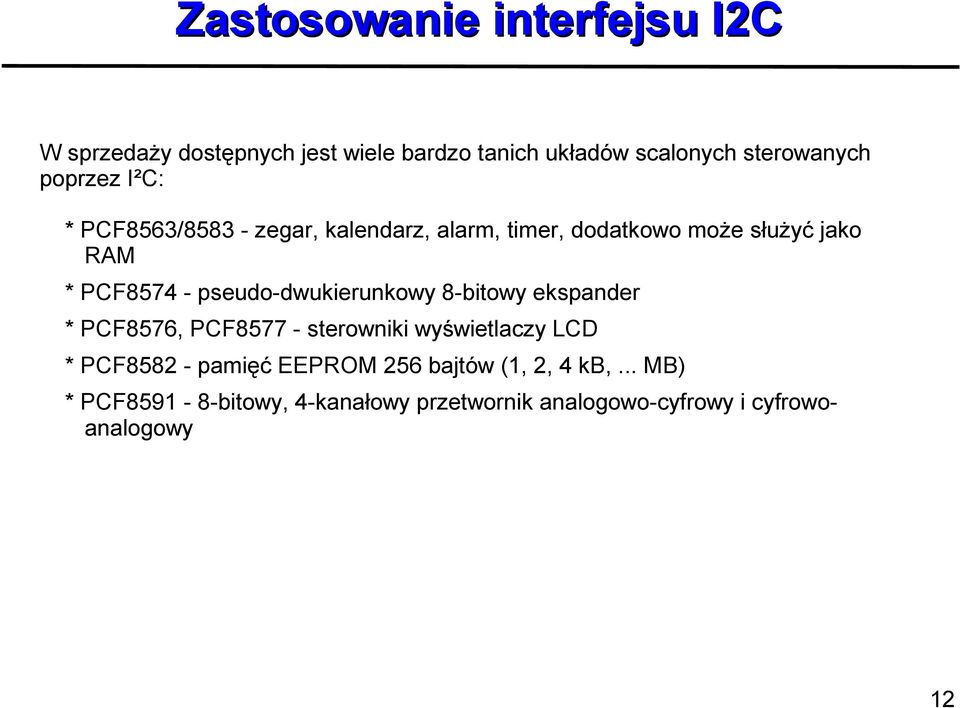 pseudo-dwukierunkowy 8-bitowy ekspander * PCF8576, PCF8577 - sterowniki wyświetlaczy LCD * PCF8582 - pamięć