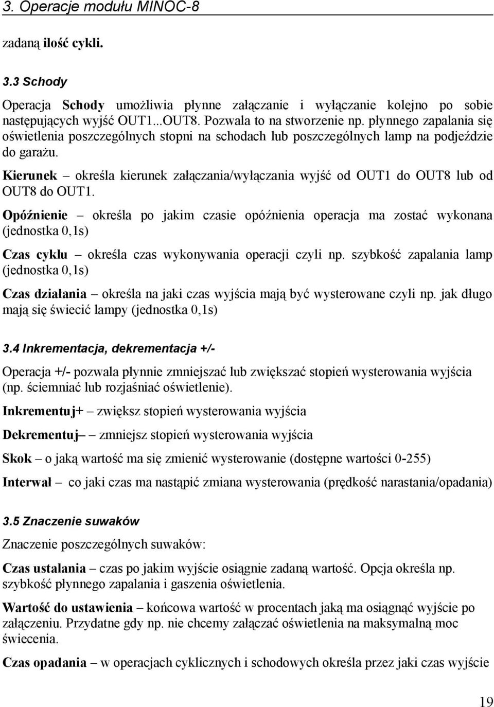 Kierunek określa kierunek załączania/wyłączania wyjść od OUT1 do OUT8 lub od OUT8 do OUT1.