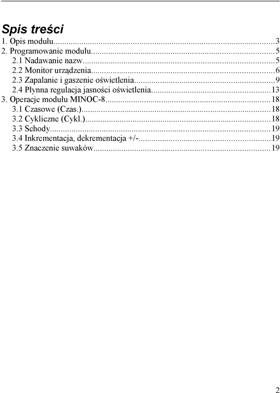 Operacje modułu MINOC-8...18 3.1 Czasowe (Czas.)...18 3.2 Cykliczne (Cykl.)...18 3.3 Schody.