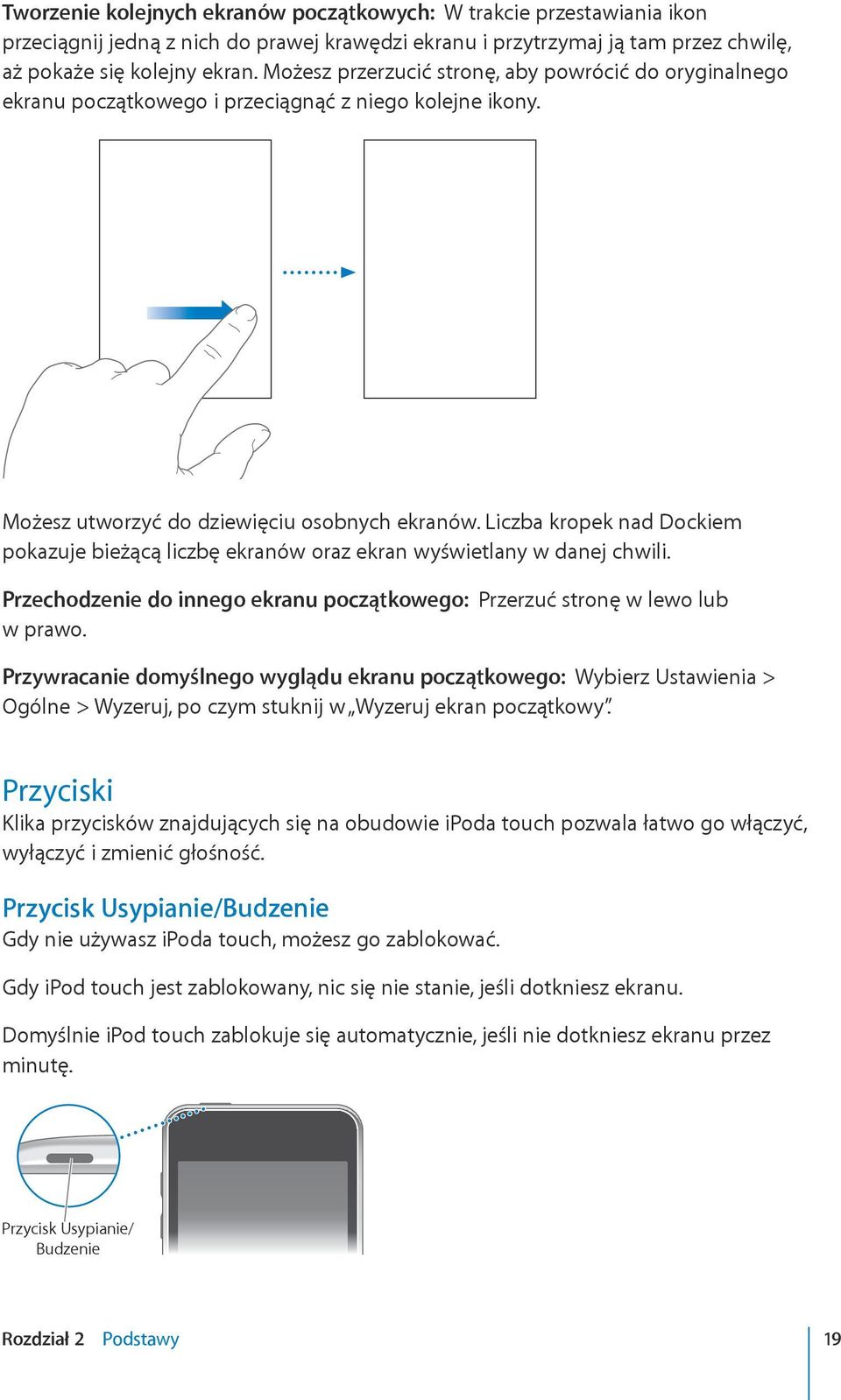 Liczba kropek nad Dockiem pokazuje bieżącą liczbę ekranów oraz ekran wyświetlany w danej chwili. Przechodzenie do innego ekranu początkowego: Przerzuć stronę w lewo lub w prawo.