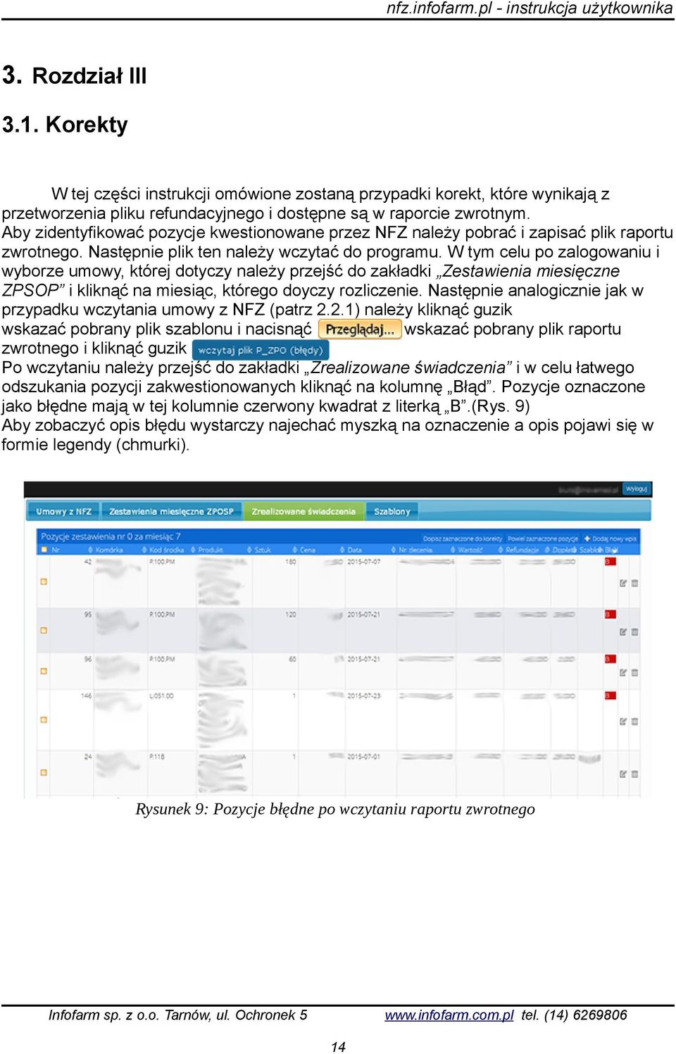 W tym celu po zalogowaniu i wyborze umowy, której dotyczy należy przejść do zakładki Zestawienia miesięczne ZPSOP i kliknąć na miesiąc, którego doyczy rozliczenie.