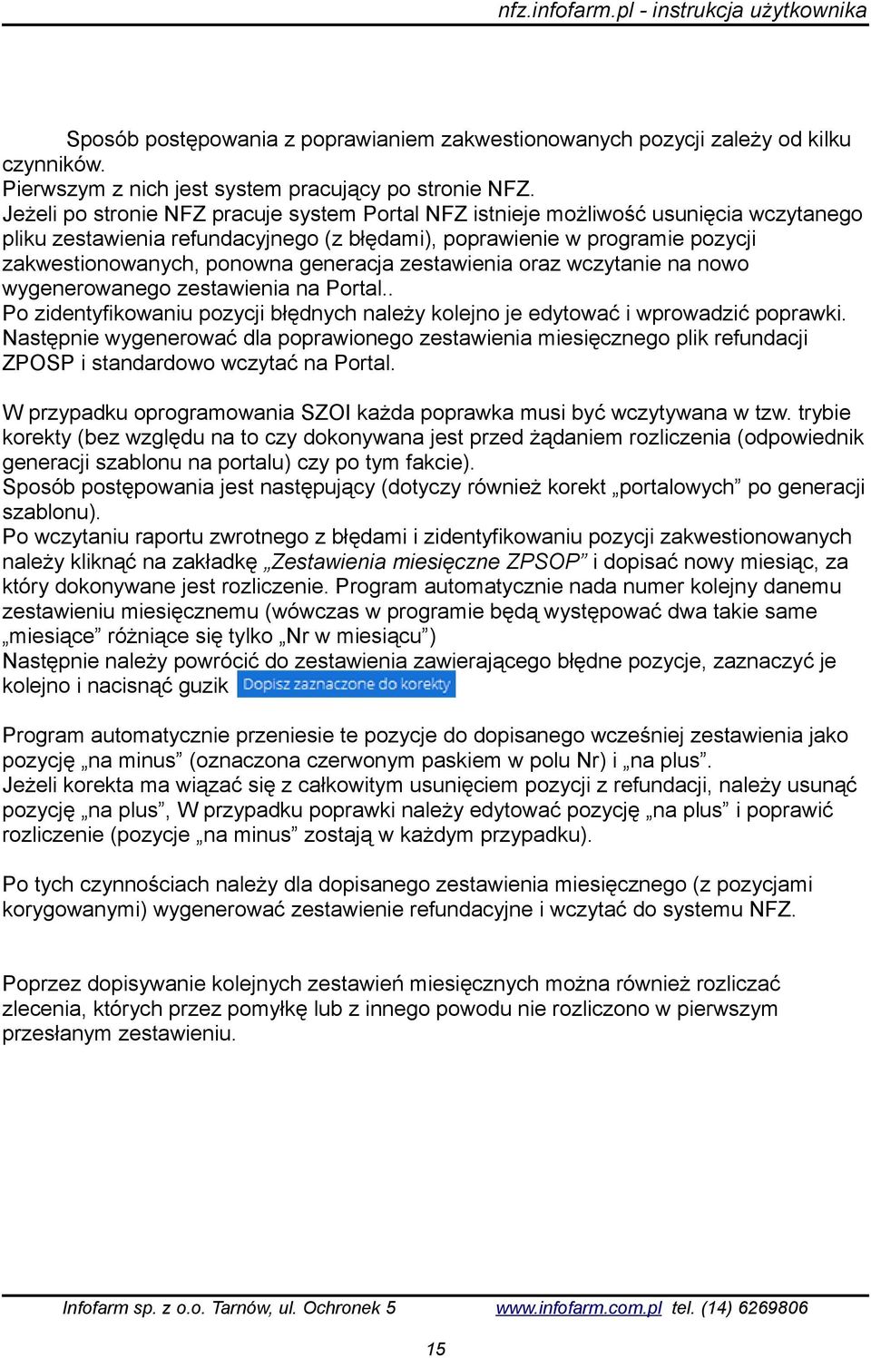 generacja zestawienia oraz wczytanie na nowo wygenerowanego zestawienia na Portal.. Po zidentyfikowaniu pozycji błędnych należy kolejno je edytować i wprowadzić poprawki.