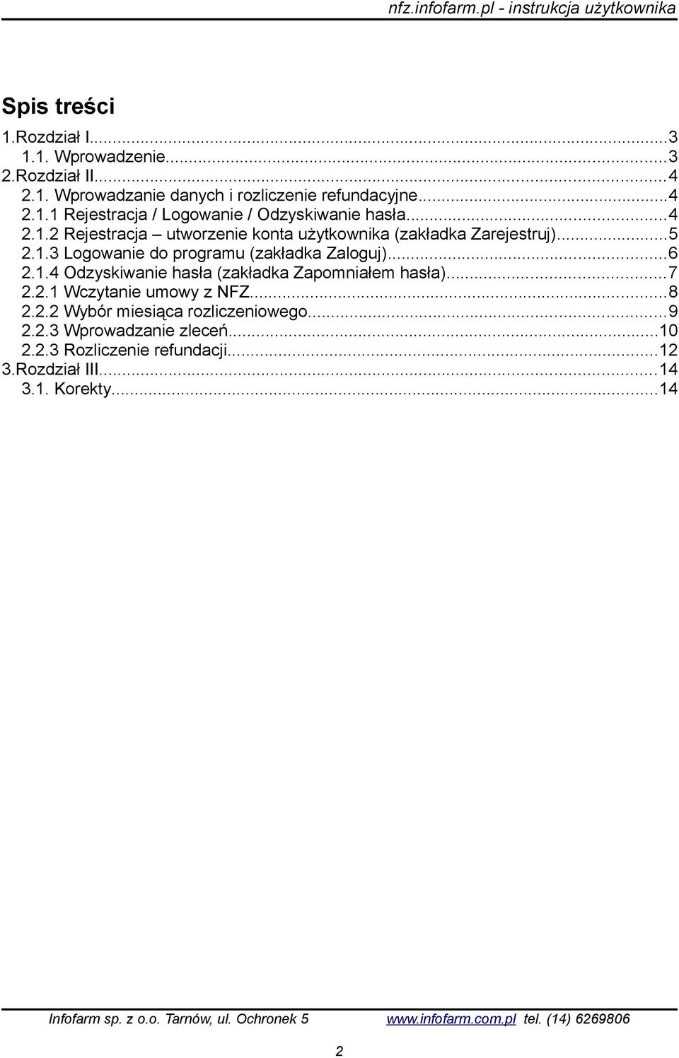 ..7 2.2.1 Wczytanie umowy z NFZ...8 2.2.2 Wybór miesiąca rozliczeniowego...9 2.2.3 Wprowadzanie zleceń...10 2.2.3 Rozliczenie refundacji.