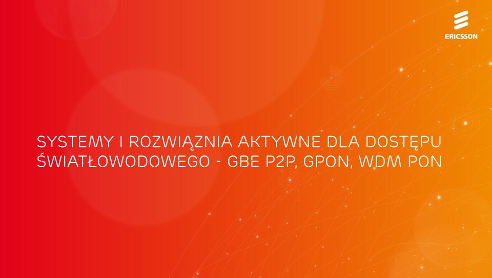 i rozwiąznia aktywne dla dostępu ERICSSON DEEP FIBER ACCESS światłowodowego