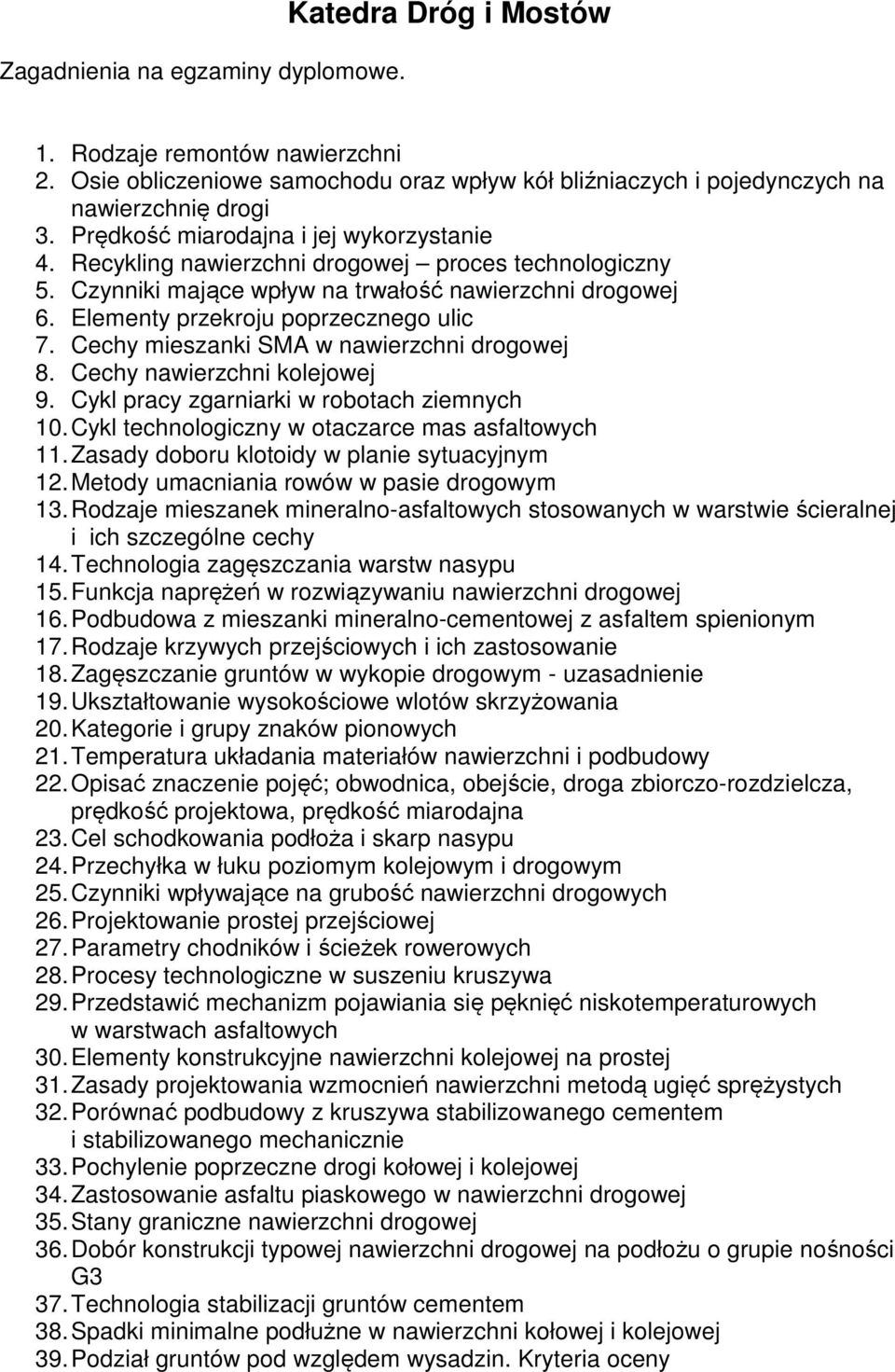 Cechy mieszanki SMA w nawierzchni drogowej 8. Cechy nawierzchni kolejowej 9. Cykl pracy zgarniarki w robotach ziemnych 10. Cykl technologiczny w otaczarce mas asfaltowych 11.