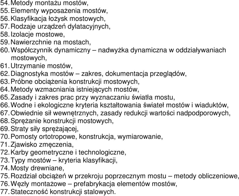 Metody wzmacniania istniejących mostów, 65. Zasady i zakres prac przy wyznaczaniu światła mostu, 66. Wodne i ekologiczne kryteria kształtowania świateł mostów i wiaduktów, 67.