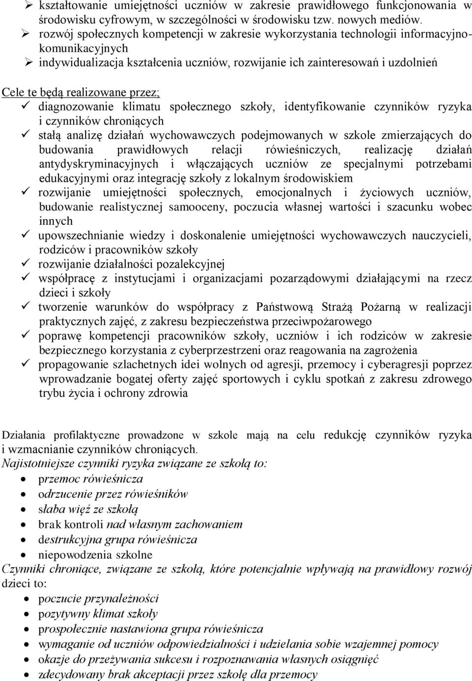 przez; diagnozowanie klimatu społecznego szkoły, identyfikowanie czynników ryzyka i czynników chroniących stałą analizę działań wychowawczych podejmowanych w szkole zmierzających do budowania