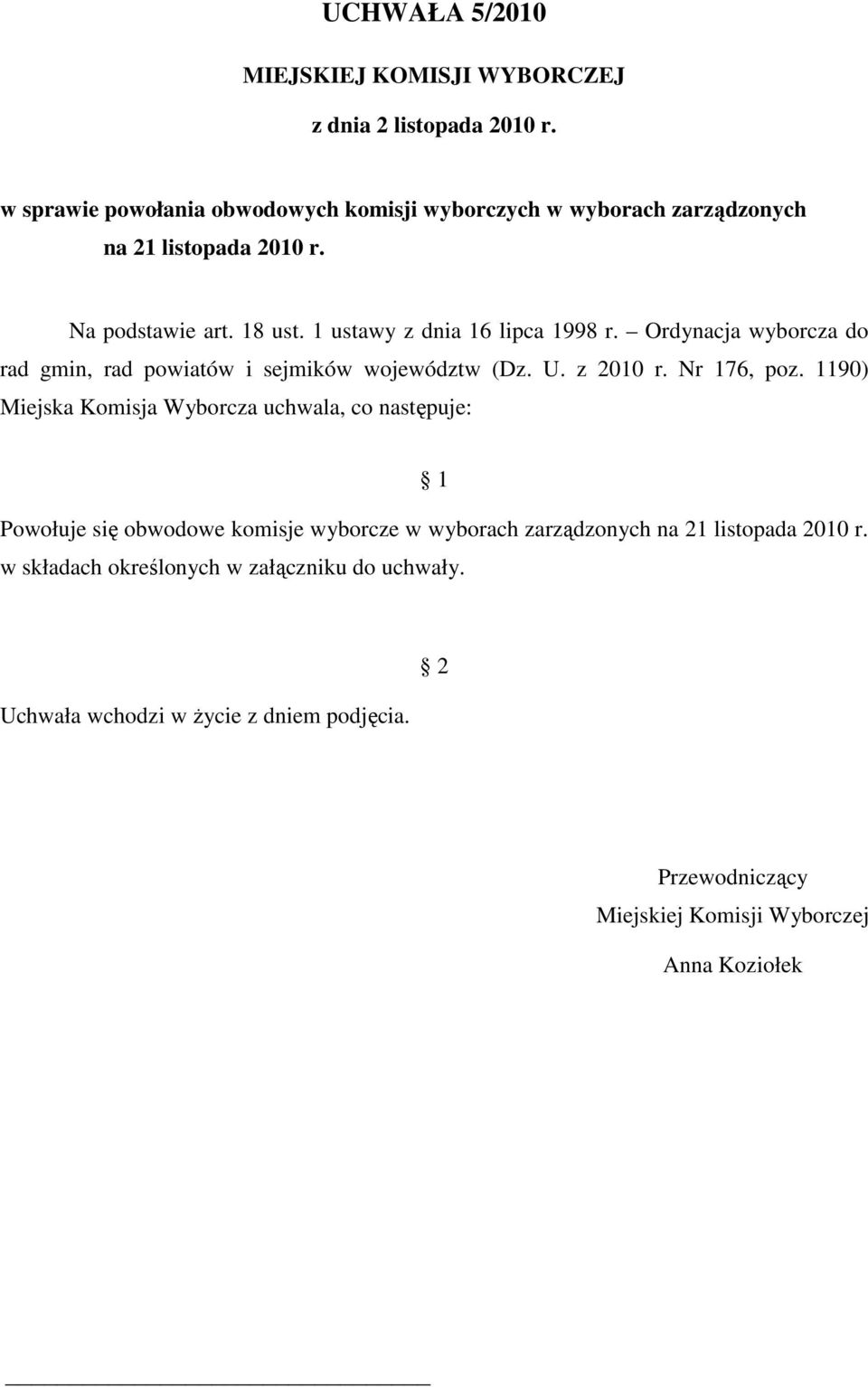 1 ustawy z dnia 16 lipca 1998 r. Ordynacja wyborcza do rad gmin, rad powiatów i sejmików województw (Dz. U. z 2010 r. Nr 176, poz.