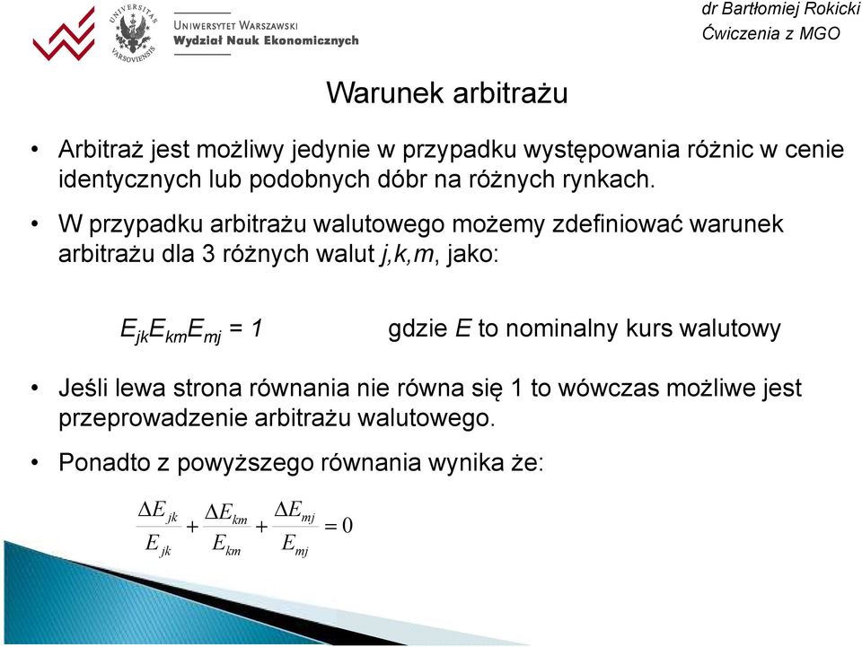 W przypadku arbitrażu walutowego możemy zdefiniować warunek arbitrażu dla 3 różnych walut j,k,m, jako: jk km mj =