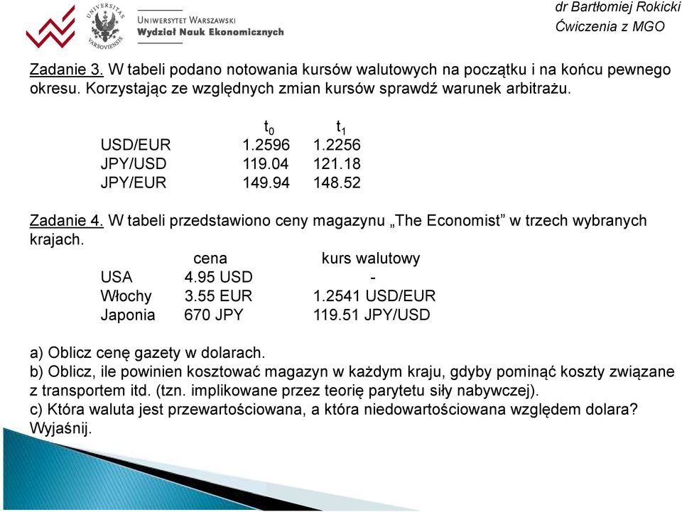 95 USD - Włochy 3.55 UR 1.2541 USD/UR Japonia 670 JPY 119.51 JPY/USD a) Oblicz cenę gazety w dolarach.