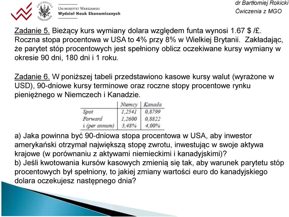 W poniższej tabeli przedstawiono kasowe kursy walut (wyrażone w USD), 90-dniowe kursy terminowe oraz roczne stopy procentowe rynku pieniężnego w Niemczech i Kanadzie.