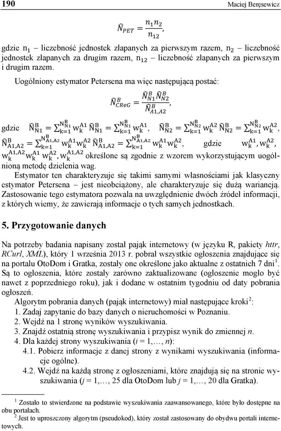 Uogólniony estymator Petersena ma więc następującą postać: N CReG gdzie N N A1 N1 = N1 N k=1 w k N N1 N1 N A1,A2 = w A1 N A1,A2 A2 N k w k=1 k N A1,A2 A1,A2 = N N1 N N2, N A1,A2 N N2 k=1 N N2 A1 =