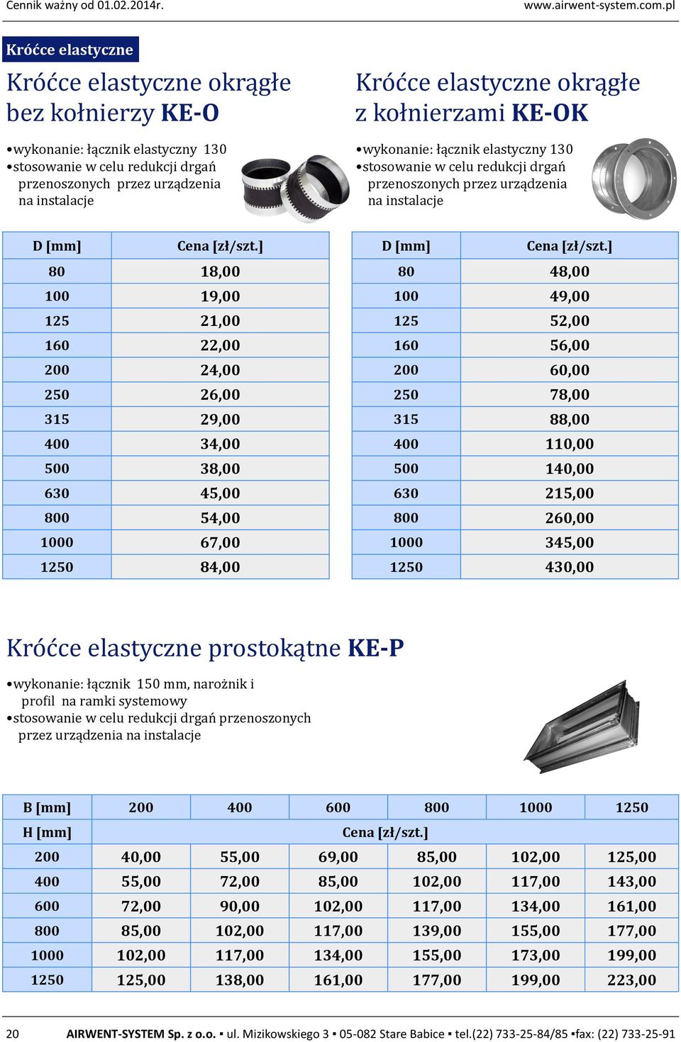 okrągłe z kołnierzami KE-OK wykonanie: łącznik elastyczny 130 stosowanie w celu redukcji drgan przenoszonych przez urządzenia na instalacje D 80 18,00 100 19,00 125 21,00 160 22,00 200 24,00 250