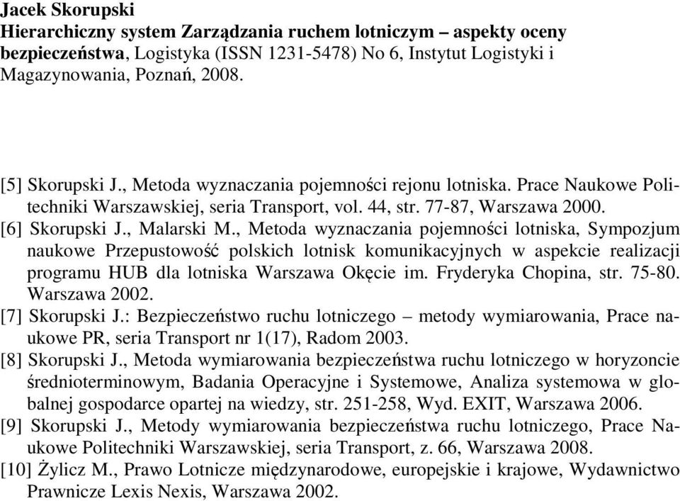 , Metoda wyznaczania pojemności lotnisa, Sympozjum nauowe Przepustowość polsich lotnis omuniacyjnych w aspecie realizacji programu HUB dla lotnisa Warszawa Oęcie im. Fryderya Chopina, str. 75-80.