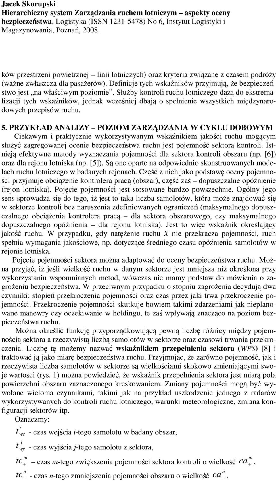 Służby ontroli ruchu lotniczego dążą do estremalizacji tych wsaźniów, jedna wcześniej dbają o spełnienie wszystich międzynarodowych przepisów ruchu. 5.